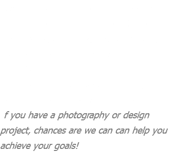 Residential and Commercial Photography Aerial Images and HD Video / Editing HDR Photography (High Dynamic Range) Graphic Design - Mail Flyers , Advertising Virual Staging Video Tours Virtual 360 and Editing General Design - Logos & Web Design If you have a photography or design project, chances are we can can help you achieve your goals! 